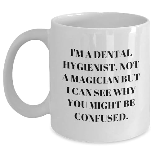 Funny Gifts for Dental Hygienists - I'm A Dental Hygienist Not A Magician But I Can See Why You Might Be Confused - Humorous Mug for Dental Hygiene Professionals on Their Birthday