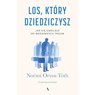 Los, kt&oacute;ry dziedziczysz Jak się uwolnić od rodzinnych traum