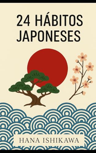 23 hábitos japoneses: Aprende a mejorar tu vida (Hábitos que transforman)