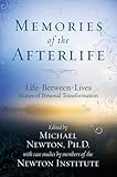 Memories of the Afterlife: Life Between Lives Stories of Personal Transformation