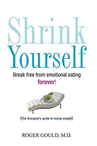 Shrink Yourself: Break Free from Emotional Eating Forever by Gould, Roger (2007) Hardcover