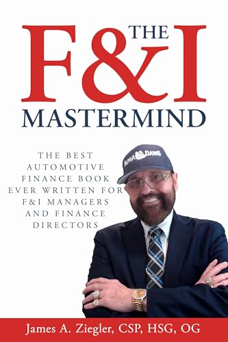 The F&I Mastermind: The Best F&I Book Ever Written for Automotive Finance