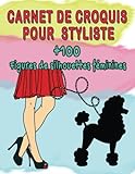  Carnet de Croquis Pour les Stylistes : Cahier de Dessin Pour Les Jeunes Créateurs Mode +100 Figures De Silhouettes De Femmes Avec Vues De Dos Et De ... de mode pour créer votre propre collection