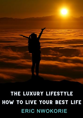 The Luxury Lifestyle: How To Live Your Best Life