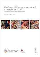 Catalunya I l'Europa Septentrional a l'Entorn de 1400: Circulacio de Mestres, Obres I Models Artistics 8867283197 Book Cover