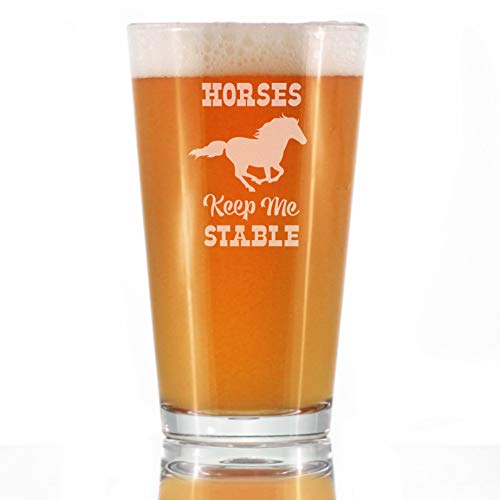 Horses Keep Me Stable - Funny Horse Pint Glass Gifts for Beer Drinking