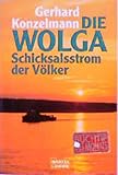 Die Wolga (Geschichte. Bastei Lübbe Taschenbücher) - Gerhard Konzelmann 