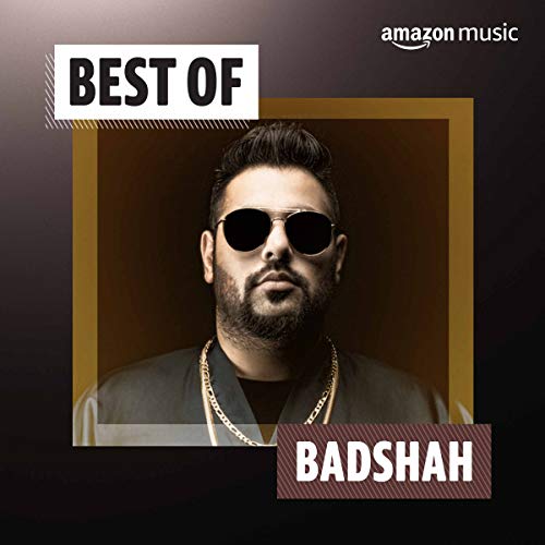 Best of Badshah Playlist on Prime Music