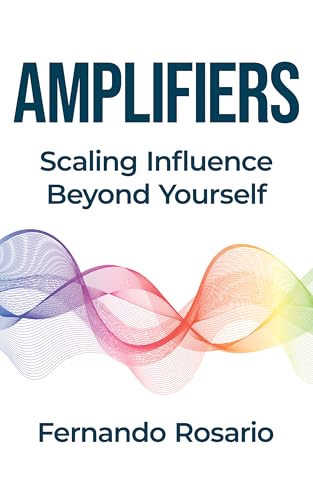 Amplifiers: Scaling Influence Beyond Yourself