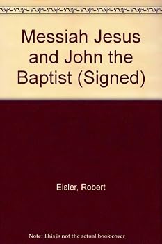 The Messiah Jesus and John the Baptist according to Flavius Josephus' recently rediscovered 'Capture of Jerusalem' and other Jewish and Christian sources
