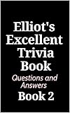 Elliot's Excellent Trivia Book: Questions and Answers