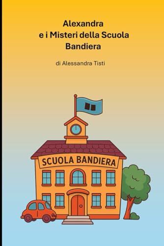 Alexandra e i Misteri della Scuola Bandiera