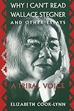Why I Can't Read Wallace Stegner and Other Essays: A Tribal Voice