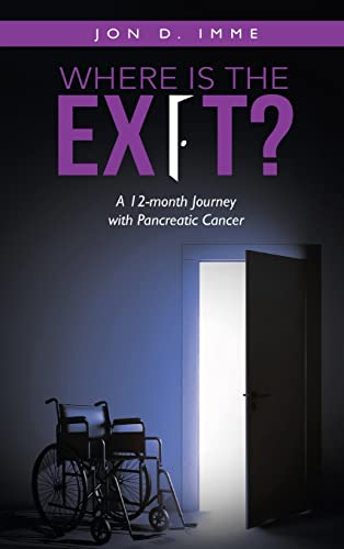 WHERE IS THE EXIT?: A 12-month Journey with Pancreatic Cancer