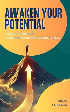 Awaken Your Potential: A Guide to Personal Transformation and Lasting ...