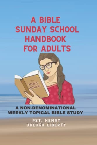 A BIBLE SUNDAY SCHOOL HANDBOOK FOR ADULTS: A NON-DENOMINATIONAL WEEKLY TOPICAL BIBLE STUDY