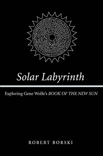 Solar Labyrinth: Exploring Gene Wolfe's Solar Labyrinth: Exploring Gene Wolfe's