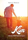 Kim: A Dying Child's Spiritual Legacy