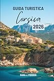 GUIDA TURISTICA Corsica 2026: “Un viaggio completo attraverso l'incantevole isola francese”