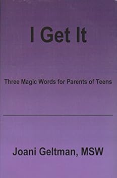 Paperback I Get It: Three Magic Word For Parents Of Teens Book
