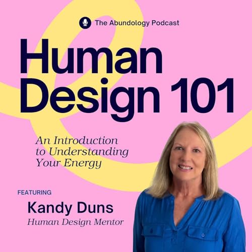 Human Design 101: Understanding Your Energy (A Collaborative Conversation with Abundology)