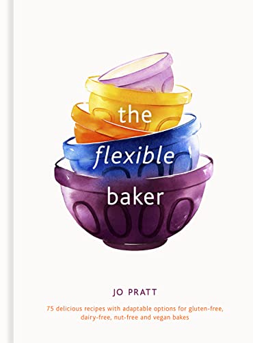 The Flexible Baker: 75 Delicious Recipes With Adaptable Options For Gluten-Free, Dairy-Free, Nut-Free And Vegan Bakes (4) (Flexible Ingredients Series