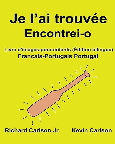 Je l’ai trouvée Encontrei-o : Livre d'images pour enfants Français-Portugais Portugal (Édition bilingue) (FreeBilingualBooks.com) (French Edition)