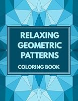 Relaxing Geometric Coloring Book For Anxiety: 30 Geometric Patterns for Anxiety and Stress Relief B0F5X4NV81 Book Cover