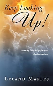 Paperback Keep Looking Up!: Gleanings from Thirty-Plus Years of Prison Ministry Book