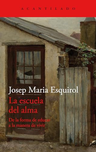 La escuela del alma: De la forma de educar a la manera de vivir: 474 (El Acantilado)