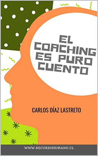 El coaching es puro cuento (Spanish Edition) El coaching es puro cuento (Spanish Edition)