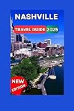 Nashville Travel Guide 2025: Center of America With Map & Images,Country Music Hall of Fame,Gastronomic Delights,Family-Run Restaurant,Centennial Park,Belle Meade Plantation (Fun Adventure Experience)