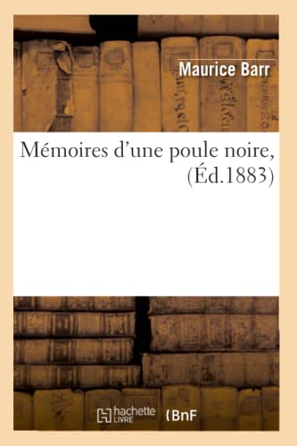 Mémoires d'Une Poule Noire, (Éd.1883) (Litterature) (French Edition)