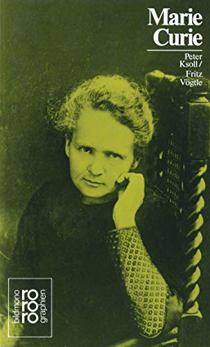 Marie Curie: Mit Selbstzeugnissen und Bilddokumenten