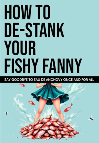 How to De-Stank Your Fishy Fanny: Blush-Inducting Notebook for Adults - Rude Gag Gift Designed to Embarrass Friends, Family, and Co-workers | Outrageously Funny
