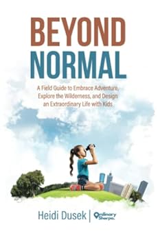 Paperback Beyond Normal: A field guide to embrace adventure, explore the wilderness, and design an extraordinary life with kids Book
