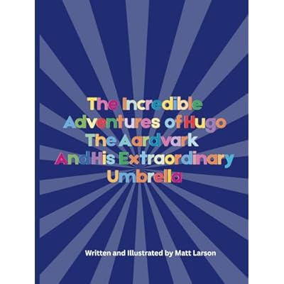 The Incredible Adventures of Hugo the Aardvark and his Extraordinary Umbrella