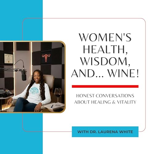 Women's Health, Wisdom, and. . . WINE! cover art