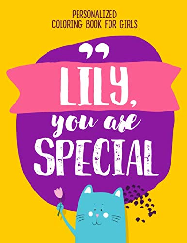 "Lily, you are special" Personalized coloring book for girls: Positive things your kids need to hear