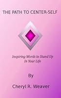 The Path to Center-Self: Inspiring Words to Stand Up In Your Life 0615898246 Book Cover