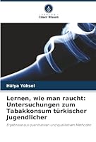 Lernen, wie man raucht: Untersuchungen zum Tabakkonsum türkischer Jugendlicher (German Edition) 6209024386 Book Cover