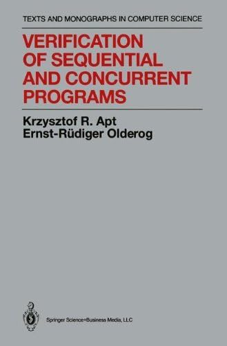 Verification of Sequential and Concurrent Programs (Monographs in Computer Science)
