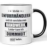 JUNIWORDS Tasse, Ich bin Einfuhrhändlerin und ich verstehe mein Handwerk. Leider kann ich Dummheit nicht heilen, Schwarz (6231403)