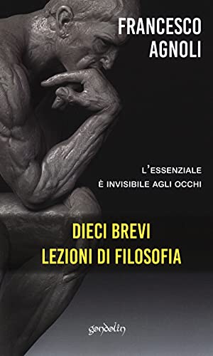 Dieci Brevi Lezioni Di Filosofia. L'essenziale è Invisibile Agli Occhi