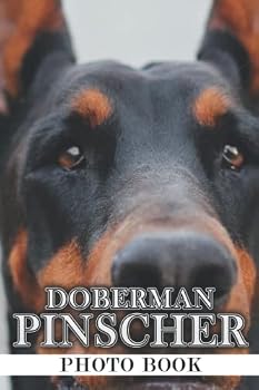Doberman Pinscher Photo Book: Amazing Animal Colorful Pictures For All Ages To Relax And Unwind | Gift Idea For Birthday's Day