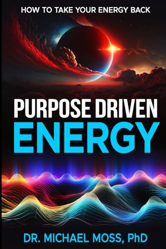  PURPOSE DRIVEN ENERGY: How to Take Your Energy Back