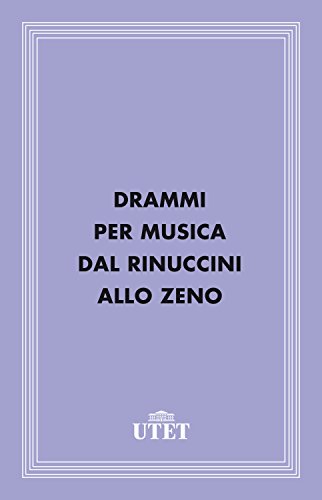 Drammi per musica dal Rinuccini allo Zeno di [Aa. Vv.]