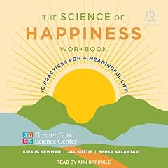The Science of Happiness Workbook Audiolibro Por Greater Good Science Center, Kira M. Newman, Jill Suttie, Shuka Kalantari arte de portada