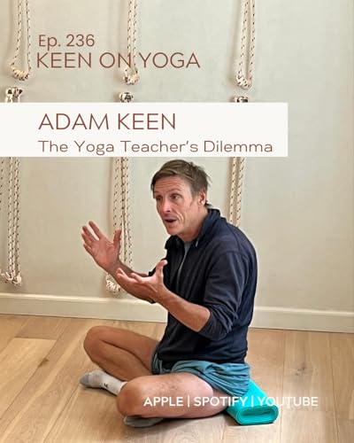 Ep 236 Adam Keen – The Yoga Teacher's Dilemma: Performer or Educator? cover art