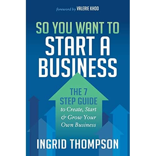 So You Want to Start a Business: The 7 Step Guide to Create, Start and Grow Your Own Business Paperback – June 12, 2018